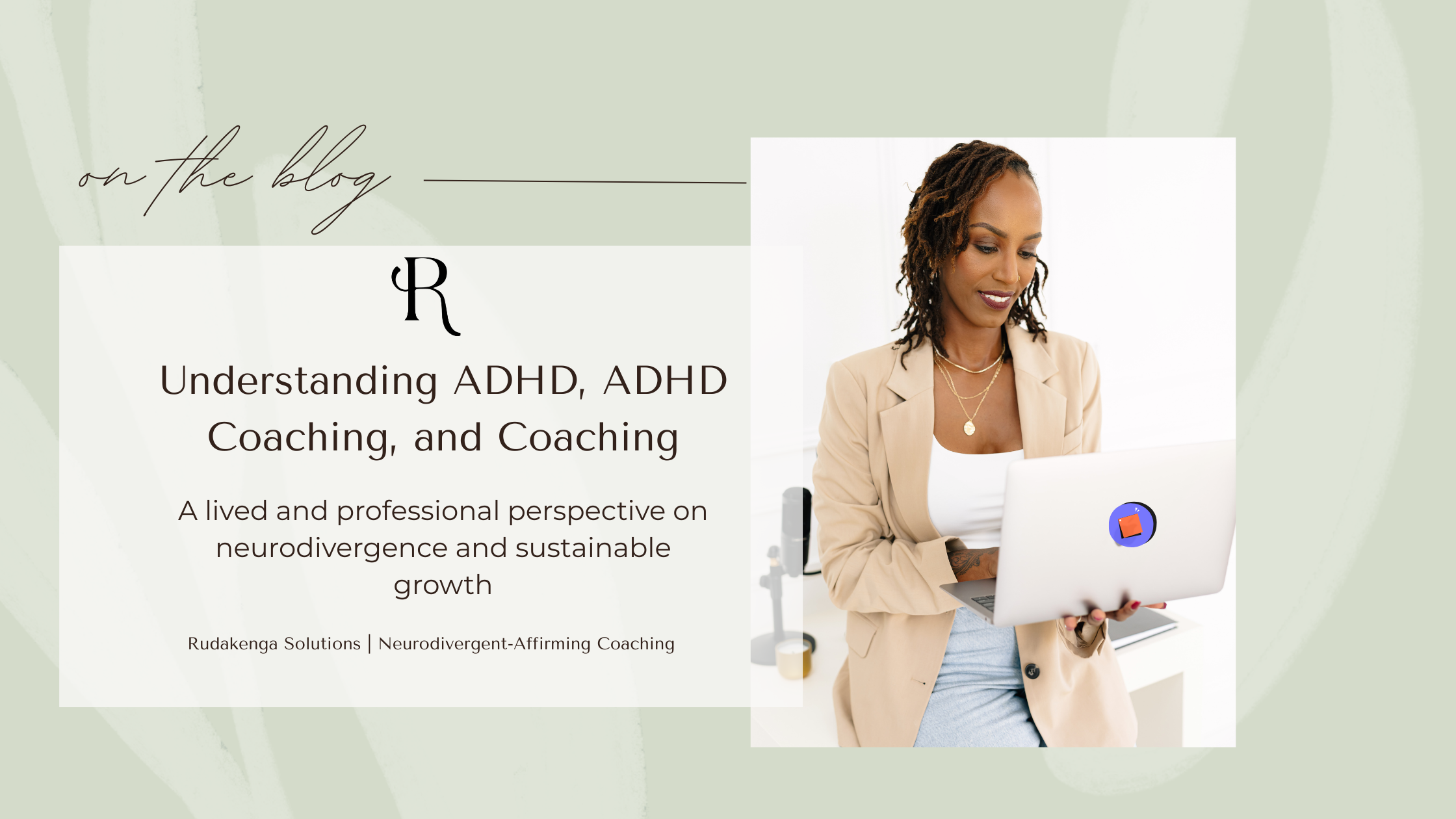 Black woman entrepreneur with locs working on a laptop in a neutral-toned workspace, featured in a blog banner titled “Understanding ADHD, ADHD Coaching, and Coaching – A lived and professional perspective on neurodivergence and sustainable growth” by Rudakenga Solutions.